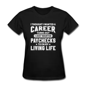 I Thought I Wanted A Career Women's Funny T-Shirt